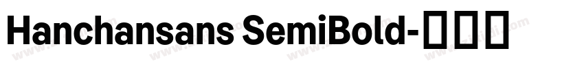 Hanchansans SemiBold字体转换